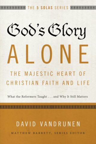 9780310515807 Gods Glory Alone The Majestic Heart Of Christian Faith And Life