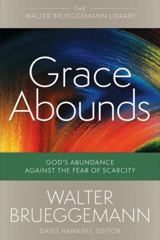 9780664265915 Grace Abounds : God's Abundance Against The Fear Of Scarcity