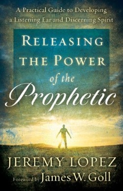 9780800795214 Releasing The Power Of The Prophetic