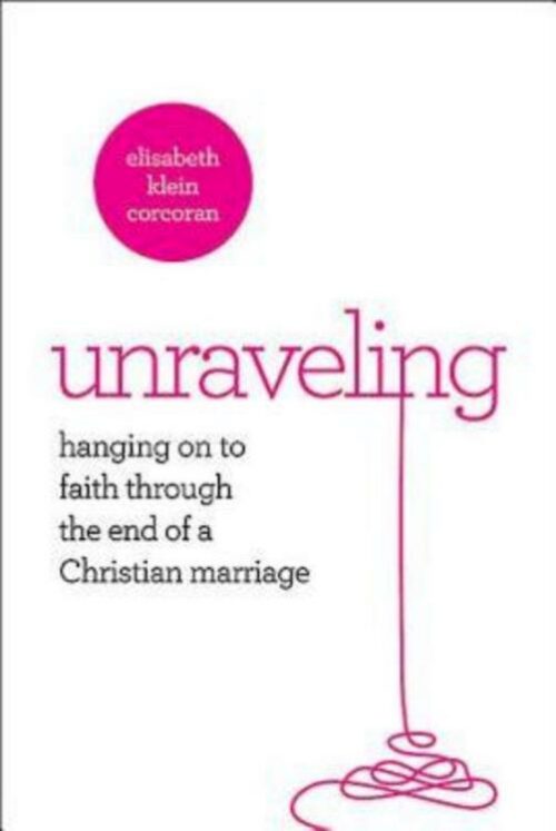 9781426770272 Unraveling : Hanging Onto Faith Through The End Of A Christian Marriage