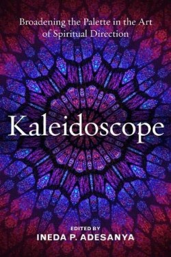 9781640651647 Kaleidoscope : Broadening The Palette In The Art Of Spiritual Direction