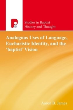 9781842278024 Analogous Uses Of Language Eucharistic Identity And The Baptist Vision