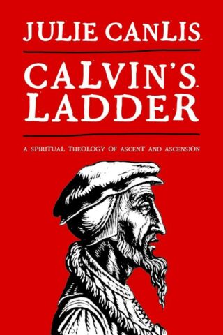 9780802864499 Calvins Ladder : A Spiritual Theology Of Ascent And Ascension