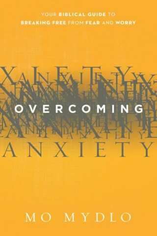 9781629980287 Overcoming Anxiety : Your Biblical Guide To Breaking Free From Fear And Wor