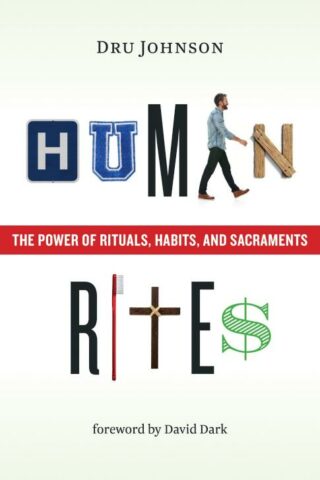 9780802876003 Human Rites : The Power Of Rituals Habits And Sacraments