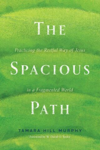 9781513811918 Spacious Path : Practicing The Restful Way Of Jesus In A Fragmented World