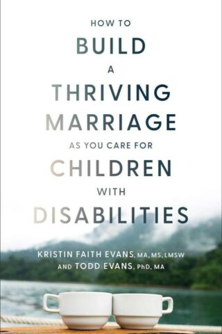 9781540904188 How To Build A Thriving Marriage As You Care For Children With Disabilities