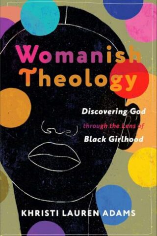 9781587436352 Womanish Theology : Discovering God Through The Lens Of Black Girlhood