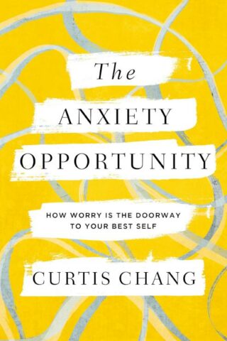 9780310367284 Anxiety Opportunity : How Worry Is The Doorway To Your Best Self