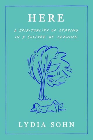 9780593727645 Here : A Spirituality Of Staying In A Culture Of Leaving