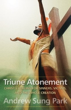 9780664233471 Triune Atonement : Christs Healing For Sinners Victims And The Whole Creati