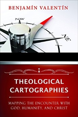 9780664233563 Theological Cartographies : Mapping The Encounter With God Humanity And Chr