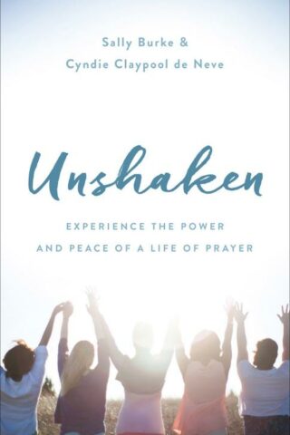 9780736969734 Unshaken : Experience The Power And Peace Of A Life Of Prayer