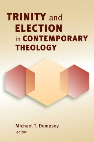 9780802864949 Trinity And Election In Contemporary Theology