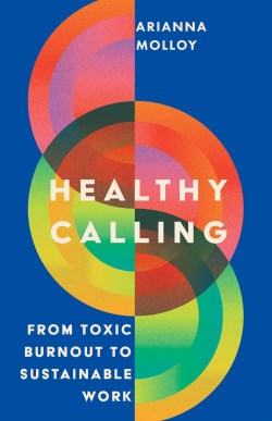 9781514008409 Healthy Calling : From Toxic Burnout To Sustainable Work