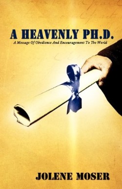 9781607910091 Heavenly PHD : A Message Of Obedience And Encouragement To The World