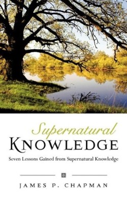 9781607911043 Supernatural Knowledge : Seven Lessons Gained From Supernatural Knowledge