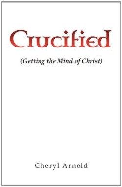 9781609579425 Crucified : Getting The Mind Of Christ