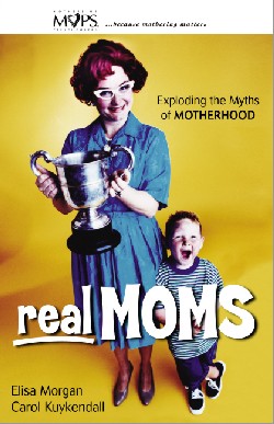 9780310247036 Real Moms : Exploding The Myths Of Motherhood