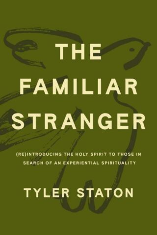 9781400247707 Familiar Stranger : ReIntroducing The Holy Spirit To Those In Search Of An