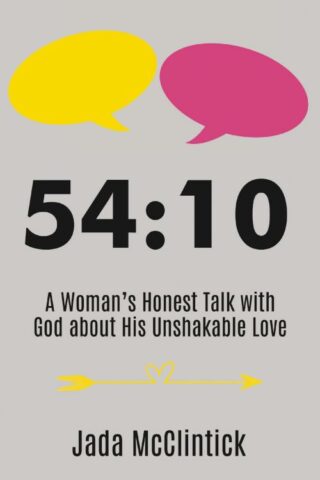 9781400328635 54:10 : A Woman's Honest Talk With God About His Unshakable Love