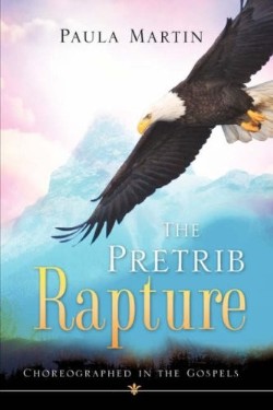 9781604777772 Pretrib Rapture : Choreographed In The Gospels