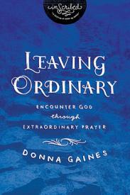 9781401679699 Leaving Ordinary : Encounter God Through Extraordinary Prayer
