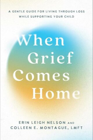 9781540904713 When Grief Comes Home